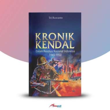 Kronik Kendal : Dalam Revolusi Nasional Indonesia 1945-1950