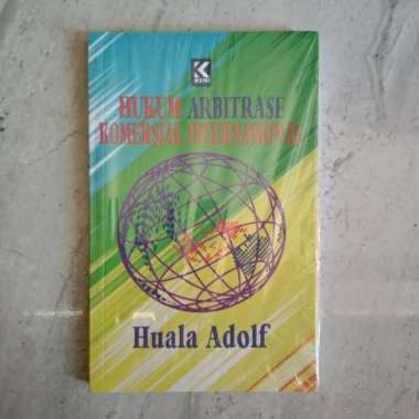 HUKUM ARBITRASE KOMERSIAL INTERNASIONAL - Prof. Huala Adolf SH., LL.M.