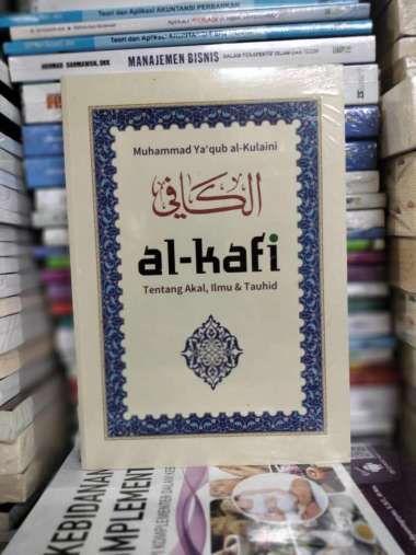 AL-KAFI: Tentang Akal, Ilmu & Tauhid