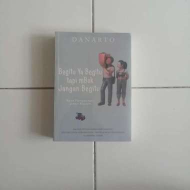 Begitu Ya Begitu tapi mBok Jangan Begitu - Danarto