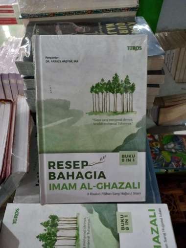 RESEP BAHAGIA IMAM AL-GHAZALI - 8 Risalah Pilihan Sang Hujjatul Islam