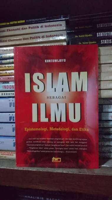Islam Sebagai Ilmu - Epistemologi Metodologi & Etika - Kuntowijoyo