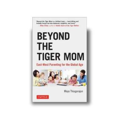 Beyond the Tiger Mom : East-West Parenting for the Global Age