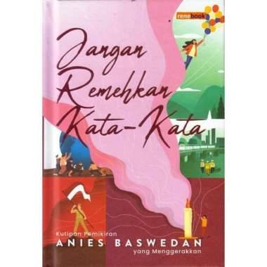 Jangan Remehkan Kata-Kata - Kutipan Pemikiran Anies Baswedan