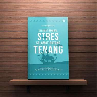 Selamat Tinggal Stres Selamat Datang Tenang - Tuntunan Rasul Beikir