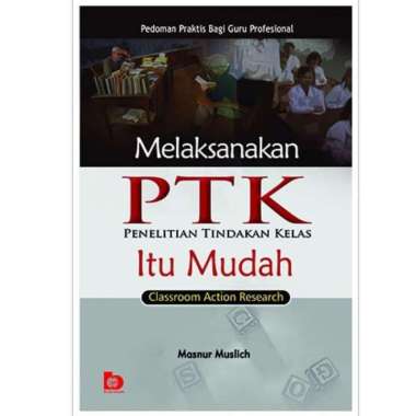 Melaksanakan PTK Itu Mudah - Penelitian Tindakan Kelas