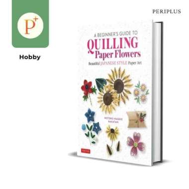 A Beginner's Guide to Quilling Paper Flowers - 9780804855716
