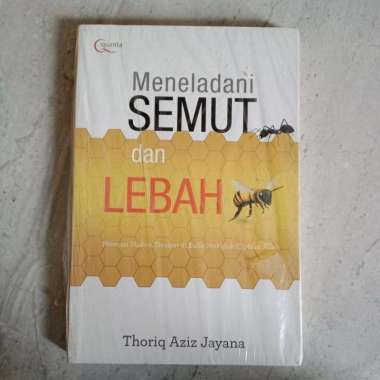 Meneladani Semut dan Lebah - THORIQ AZIZ JAYANA