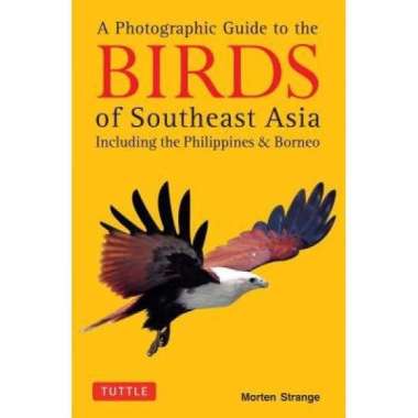 A Photographic Guide to the Birds of Southeast Asia: I - 9780804844512