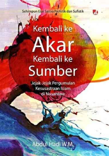 Kembali ke Akar Kembali ke Sumber - Abdul Hadi WM