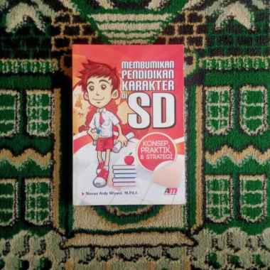 Membumikan Pendidikan Karakter di SD; Konsep, Praktik, dan Strategi