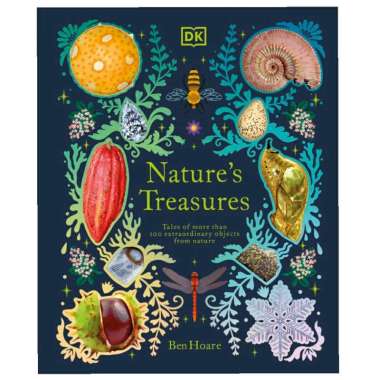 Nature's Treasures: Tales Of More Than 100 Extraordinary Objects From Nature (DK Treasures)