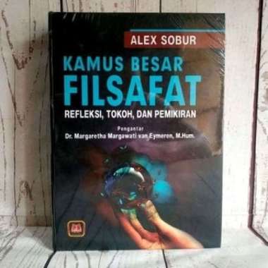KAMUS BESAR FILSAFAT Refleksi Tokoh dan Pemikiran Drs. Alex Sobur M.Si. PUSTAKA SETIA NEW AJ-FLT