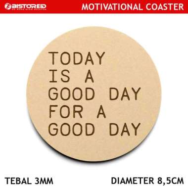 TATAKAN GELAS MOTIVASI / MOTIVATIONAL COASTER KAYU ( TODAY GOOD DAY )