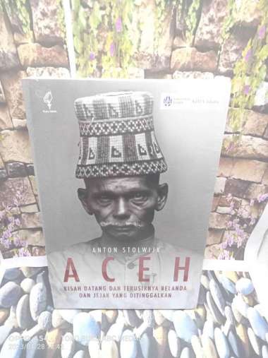 BUKU ACEH KISAH DATANG & TERUSIRNYA BELANDA & JEJAK YANG DI TINGGALKAN