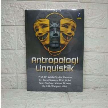 ANTROPOLOGI LINGUISTIK Prof. Dr. Abdul Syukur Ibrahim Dr. Gatut Susanto M.M., M.Pd. Febri Taufiqurra