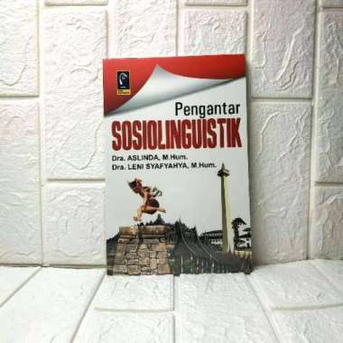 Pengantar SOSIOLINGUISTIK Dra. Aslinda M.Hum Dra. Leni Syafyahya M.Hum. REFIKA ADITAMA AJ-KNK
