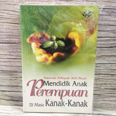 MENDIDIK ANAK PEREMPUAN DI MASA KANAK-KANAK Hannan Athiyah Ath-Thuri AMZAH AJ-ISM