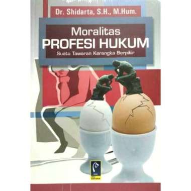 Moralitas PROFESI HUKUM Suatu Tawaran Kerangka Berpikir Dr. Shidarta SH., M.Hum. REFIKA ADITAMA UNGG
