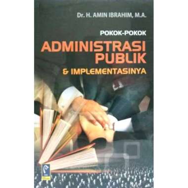 Pokok Pokok Administrasi Publik dan Implementasinya Dr. H. Amin Ibrahim M.A. REFIKA ADITAMA AJ-PLT