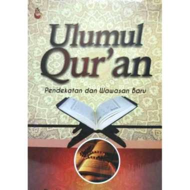 ULUMUL QURAN Pendekatan dan Wawasan Baru Dr. Abad Badruzaman Lc., M.Ag. MADANI AJ-ISLU