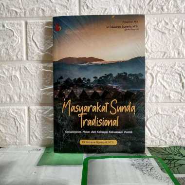 MASYARAKAT SUNDA TRADISIONAL Kebudayaan Nalar dan Konsepsi Kekuasaan Politik Dr. Indiana Ngenget M.S