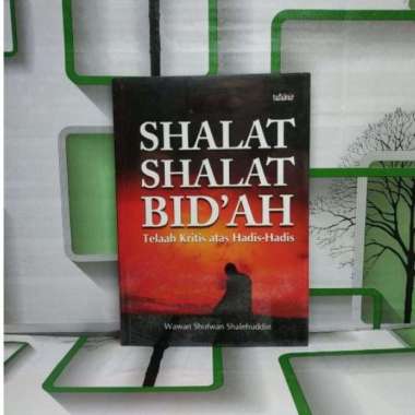 Buku Islami AMS 10 SHALAT SHALAT BIDAH Telaah Kritis atas Hadis Hadis HUP ORIGINAL TERBATAS BS-AGM K