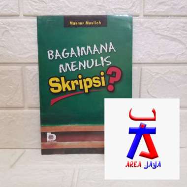 BAGAIMANA MENULIS SKRIPSI Drs. Masnur Muslich M.Si. BUMI AKSARA AJ-PNT