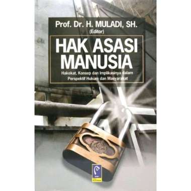 HAM HAK ASASI MANUSIA HAM Hakekat Konsep dan Implikasinya dalam Perspektif Hukum Prof. Dr. H. Muladi