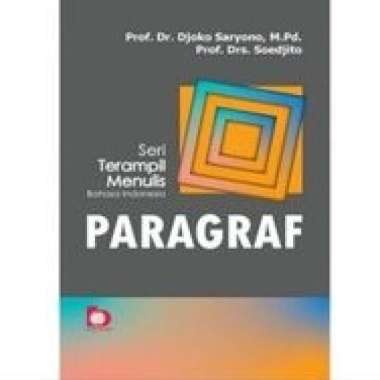 Seri Terampil Menulis Bahasa Indonesia PARAGRAF Prof. Dr. Djoko Saryono M.Pd. Prof. Drs. Soedjito BU