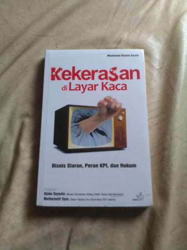 Kekerasan di Layar Kaca : bisnis siaran, peran KPI, dan hukum