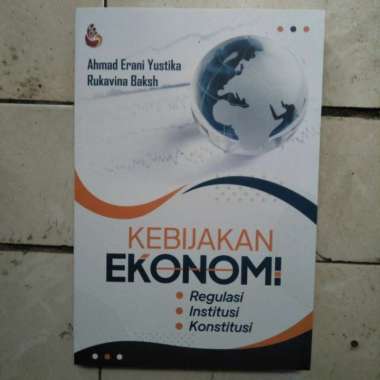 Kebijakan Ekonomi Regulasi Institusi Konstitusi Ahmad Erani Yustika Rukavina Baksh INTRANS PUBLISHIN