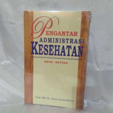 Buku Pengantar Administrasi Kesehatan EDISI KETIGA - Azrul Azwar