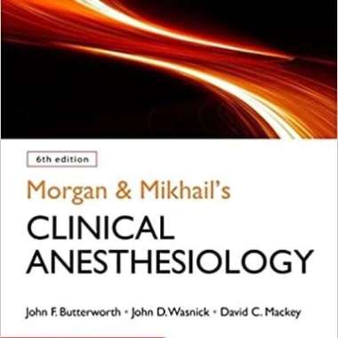 Morgan Mikhail Clinical Anesthesiology 6E 2018