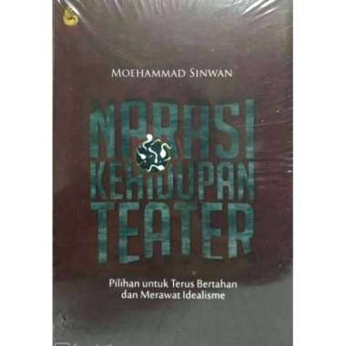 NARASI KEHIDUPAN TEATER Pilihan untuk Terus Bertahan dan Merawat Idealisme MOEHAMMAD SINWAN BERANDA 