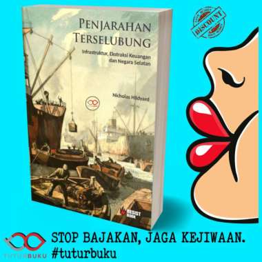 Penjarahan Terselubung - Infrastruktur Ekstraksi Keuangan dan Negara Selatan - Nicholas Hildyard