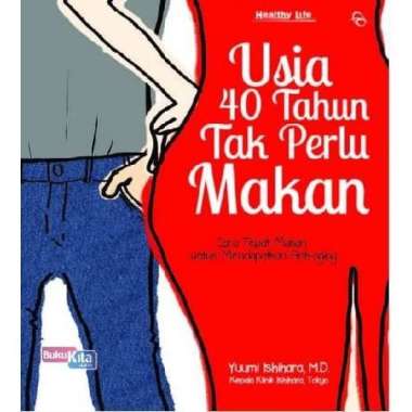 USIA 40 TAHUN TAK PERLU MAKAN YUUMI ISHIHARA, M.D. - QANITA Multivariasi Multicolor