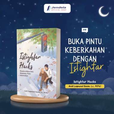 Buku Motivasi Islami Istighfar Hacks Membersihkan Hati, Membuka Pintu Keberkahan by Andi Luqmanul Qo
