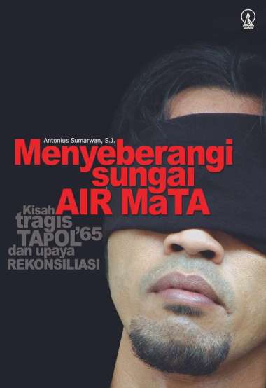 MENYEBERANGI SUNGAI AIR MATA, Kisah Tapol '65 dan Upaya Rekonsiliasi