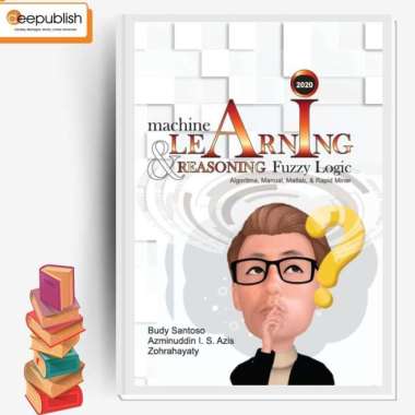 Buku Machine Learning & Reasoning Fuzzy Logic Algoritma