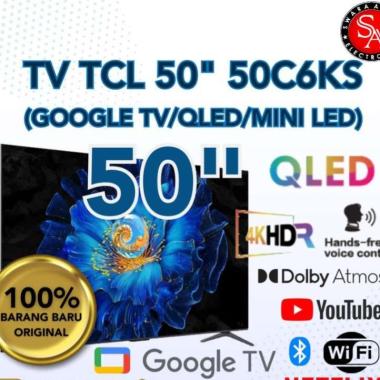 QD - Mini LED UHD 4K Google TV 50 Inch TCL Type : 50C6KS - 144Hz - Dolby Atmos ( MEDAN )