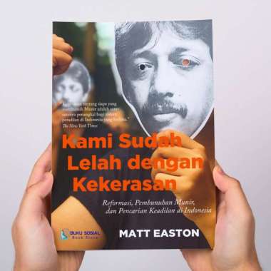 Kami Sudah Lelah Dengan Kekerasan: Reformasi, Pembunuhan Munir, dan Pencarian Keadilan di Indonesia 
