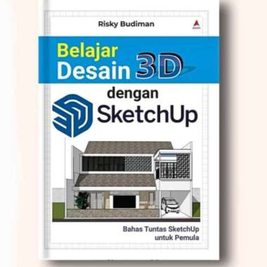 BUKU BELAJAR DESAIN 3D DENGAN SKETCHUP - RISKY BUDIMAN