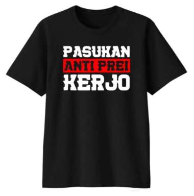 Kaos Tshirt Baju Murah Combed 30 Distro Pasukan Anti Prei Kerjo Kerja Libur Jawa sablon bordir polos