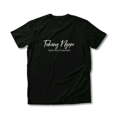 Kaos Tshirt Baju Murah Distro TUKANG NGOPi NYARi DUiT CUMA HOBi kopi coffee cari uang cuman formalit