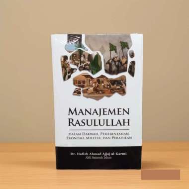 Buku - Manajemen Rasulullah: dalam Dakwah, Pemerintahan, Ekonomi, Militer, dan Peradilan