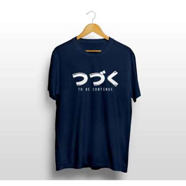 Kaos Tshirt Baju Murah Distro TO BE CONTiNUE continued Jepang Anime manga japan kanji sablon bordir 