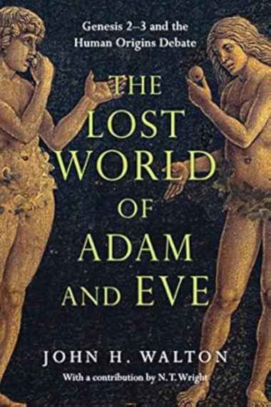 The Lost World of Adam and Eve: Genesis 2-3 and the Human Origins Debate (Volume 1) (The Lost World 