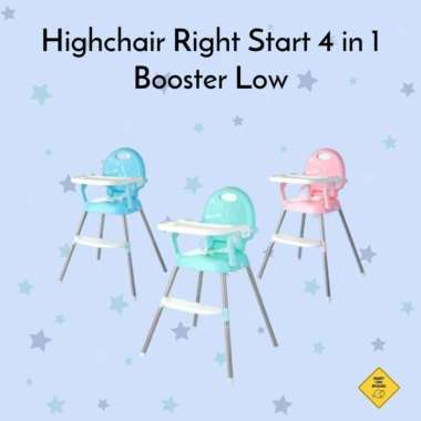 Highchair Right Start 4 in 1 High Chair Booster Low Kursi Makan Anak Tosqa