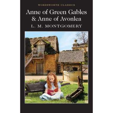 Wordsworth Classic : Anne Of Green Gables & Anne Of Avonlea